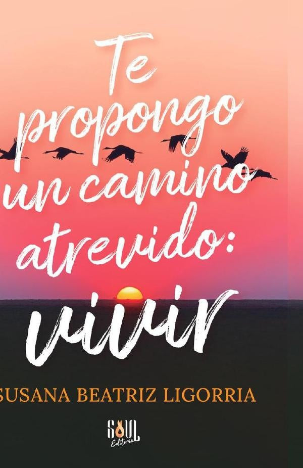 Te propongo un camino atrevido: vivir  | Beatriz Ligorria