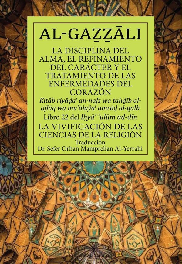 La disciplina del alma, el refinamiento del carácter y el tratamiento de las enfermedades del corazó | Abu Hamid Muhammad Al-Gazzali