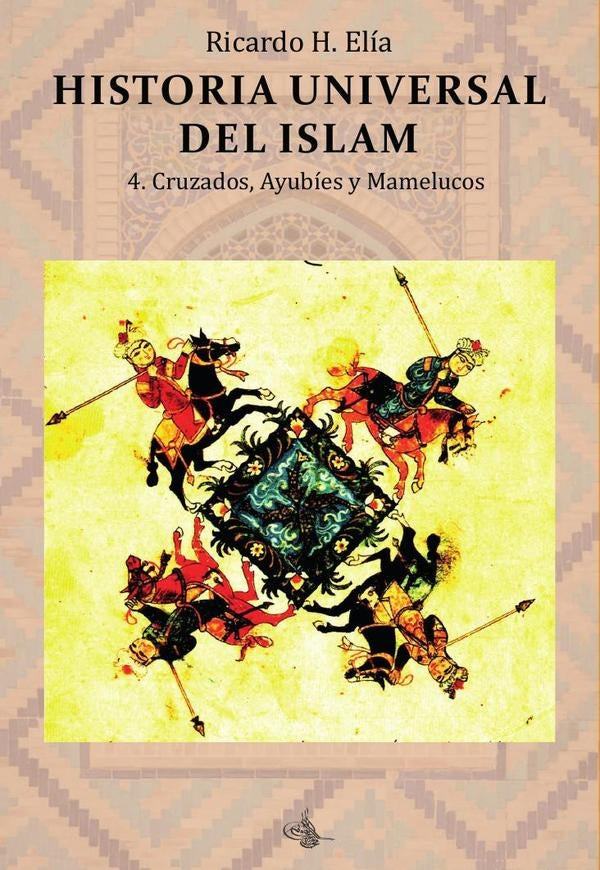 Historia Universal del Islam. Tomo 4 | Ricardo Horacio Elía