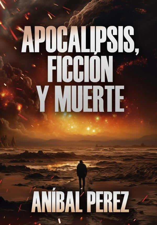 Apocalipsis, ficción y muerte | ANÍBAL PEREZ