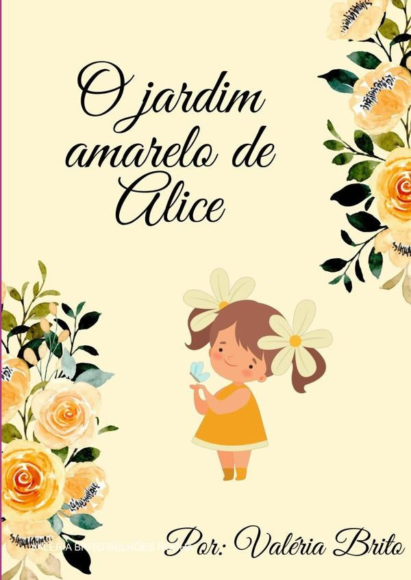 O Jardim Amarelo De Alice | Valéria Brito Bulhões Rocha