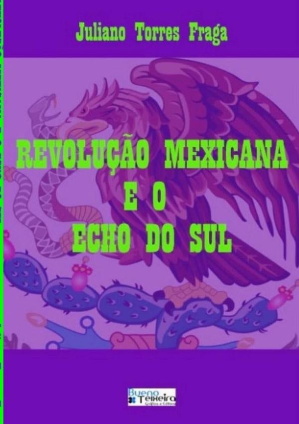Revolução Mexicana E O Echo Do Sul | Juliano Torres Fraga