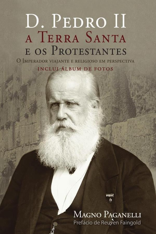 D. Pedro II, a Terra Santa e os protestantes | Paganelli, Paganelli
