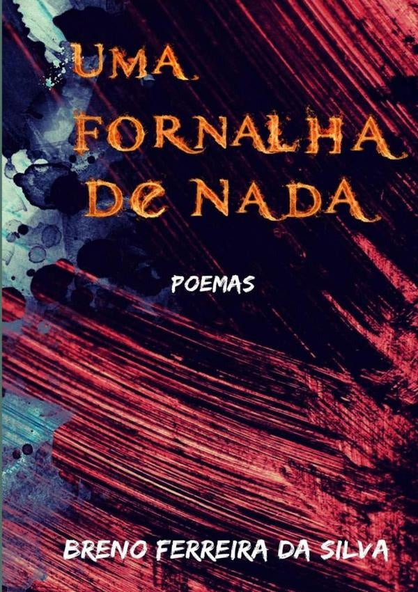 Uma Fornalha De Nada | Breno Ferreira Da Silva