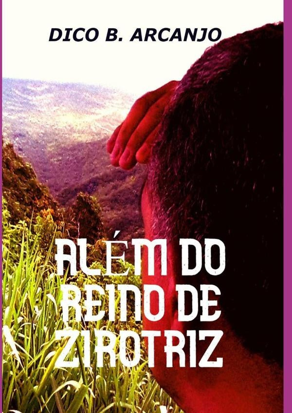 Além Do Reino De Zirotriz | Dico B. Arcanjo