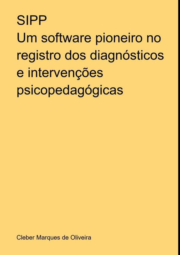 Sipp: Um Software Pioneiro No Registro Dos Diagnósticos E Intervenções Psicopedagógicas | Cleber Marques De Oliveira