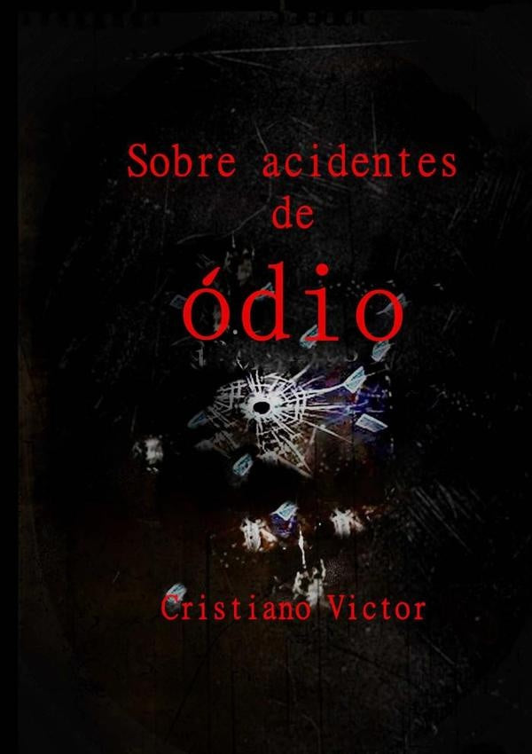 Sobre Acidentes De Ódio | Cristiano Victor