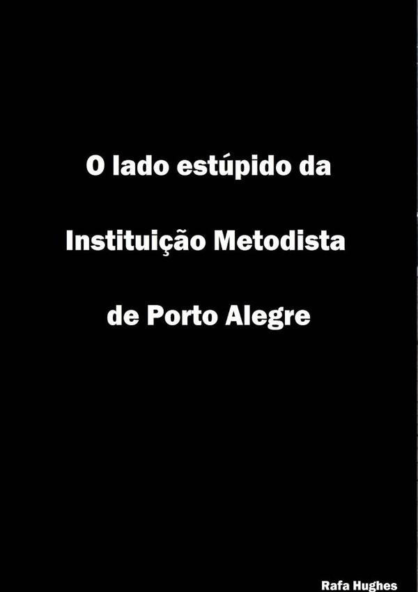O Lado Estúpido Da Instituição Metodista De Porto Alegre | Rafa Hughes