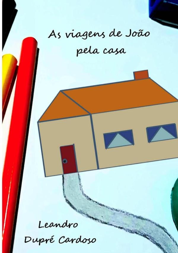 As Viagens De João Pela Casa | Leandro Dupré Cardoso