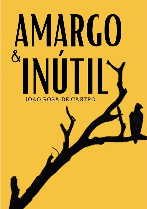 Amargo & Inútil | João Rosa De Castro, Rosa De Castro