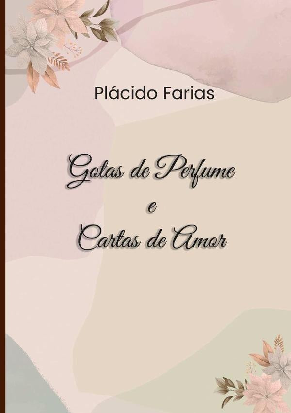 Gotas De Perfume E Cartas De Amor | Plácido Farias