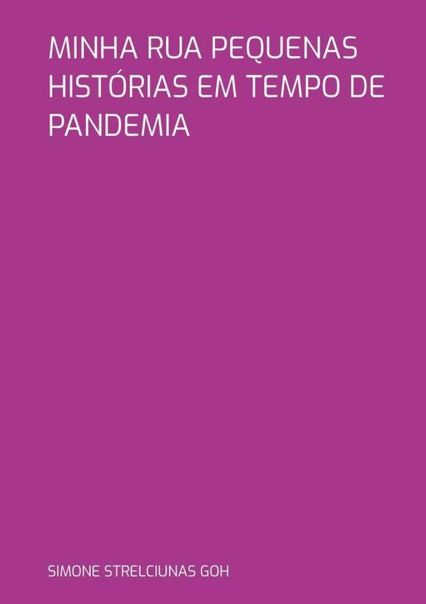 Minha Rua Pequenas Histórias Em Tempo De Pandemia | Simone Strelciunas Goh