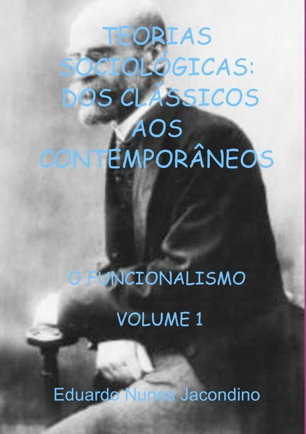 Teorias Sociológicas:  Dos Clássicos Aos Contemporâneos | Eduardo Nunes Jacondino