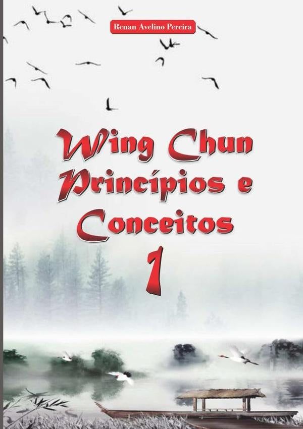 Wing Chun Princípios E Conceitos 1 | Renan Avelino Soares Pereira