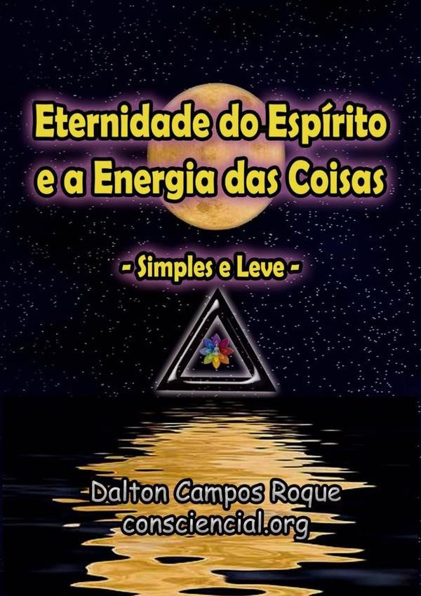 Eternidade Do Espírito E A Energia Das Coisas | Dalton Campos Roque