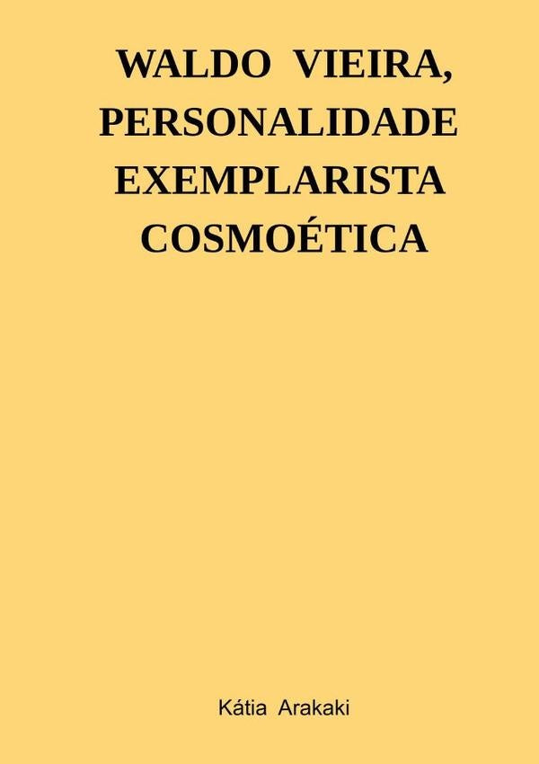Waldo Vieira, Personalidade Exemplarista Cosmoética | Kátia Arakaki
