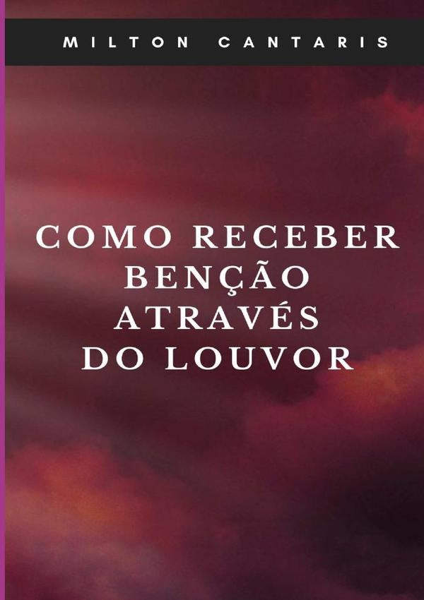 Como Receber Benção Através Do Louvor | Milton Cantaris