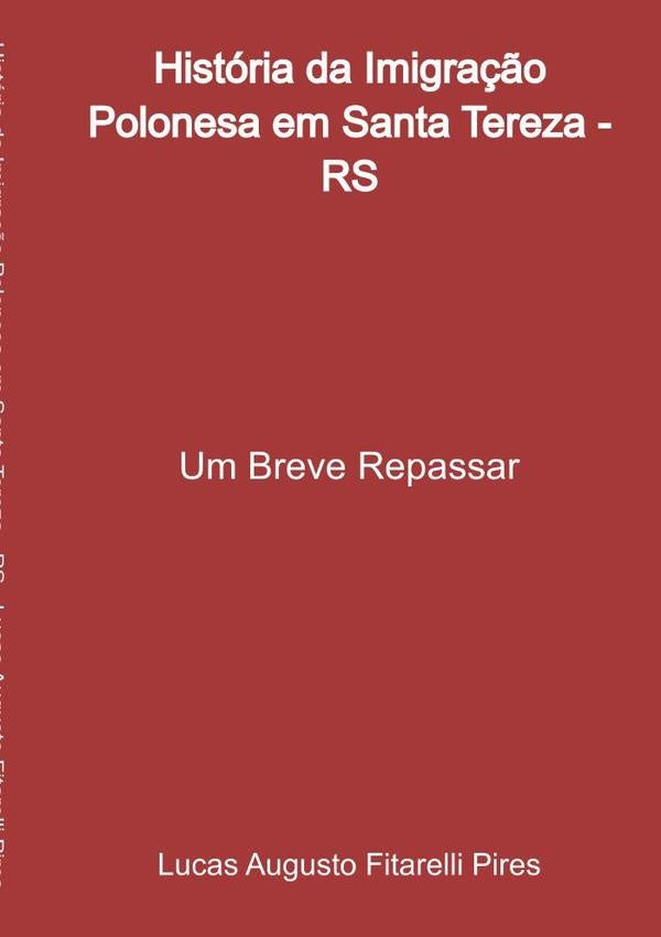 História Da Imigração Polonesa Em Santa Tereza - Rs | Lucas Augusto Fitarelli Pires