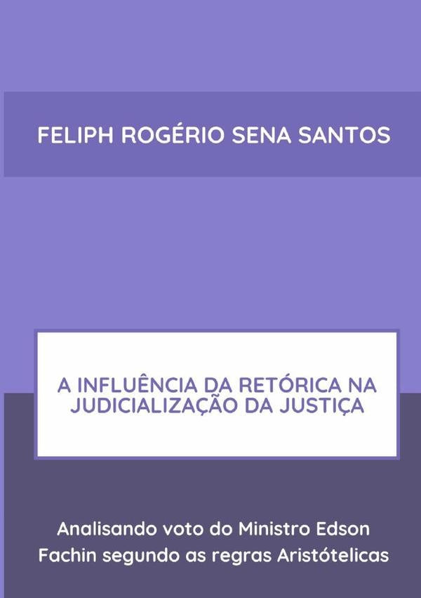 A Influência Da Retórica Na Judicialização Da Justiça: | Feliph Rogério Sena Santos