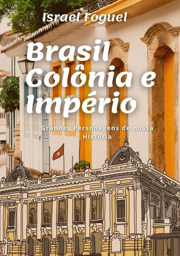 Brasil Colônia E Império | Israel Foguel