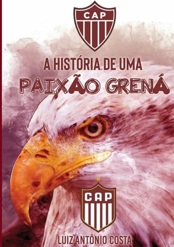 Cap: A História De Uma Paixão Grená | Luiz Antônio Costa