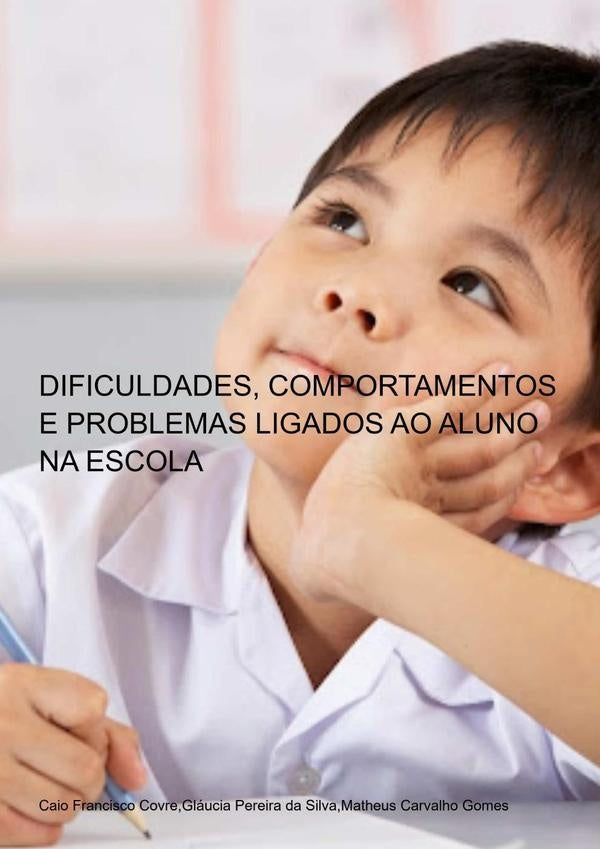 Dificuldades, Comportamentos E Problemas Ligados Ao Aluno Na Escola | Caio matheus Carvalho Gomes gláucia Pereira Da...