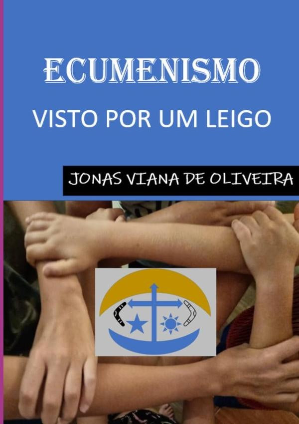 Ecumenismo Visto Por Um Leigo | Jonas Viana De Oliveira