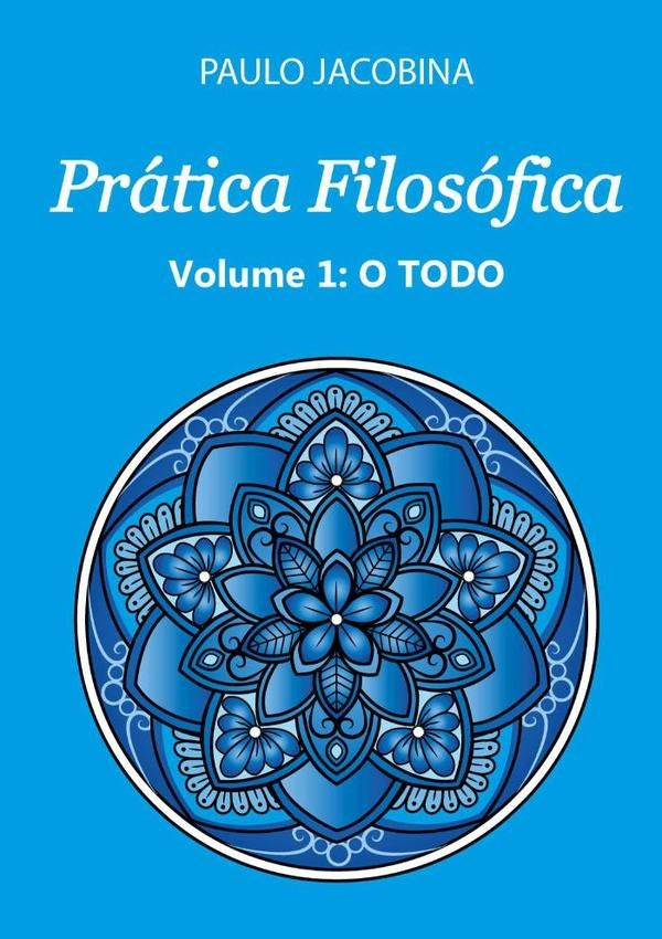 Prática Filosófica - O Todo | Paulo Jacobina