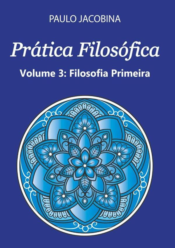Prática Filosófica - Filosofia Primeira | Paulo Jacobina