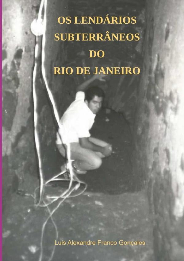 Os Lendários Subterrâneos Do Rio De Janeiro | Luis Alexandre Franco Gonçales