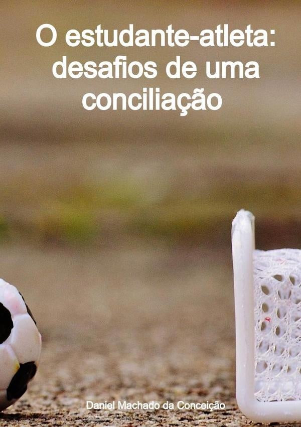 O Estudante-atleta: Desafios De Uma Conciliação | Daniel Machado Da Conceição