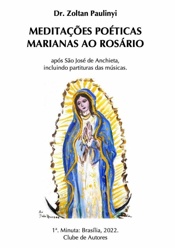 Meditações Poéticas Marianas Ao Rosário, Após Santo Anchieta | Zoltan Paulinyi