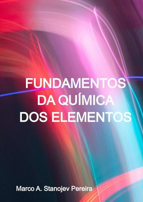 Fundamentos Da Química Dos Elementos | Marco A. Stanojev Pereira