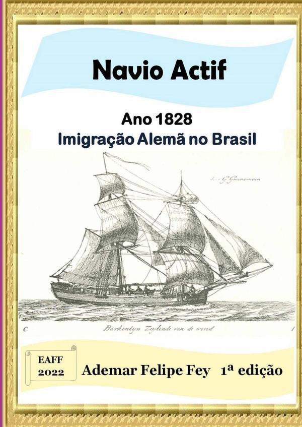 Navio Actif - Ano 1828: Imigração Alemã No Brasil | Ademar Felipe Fey