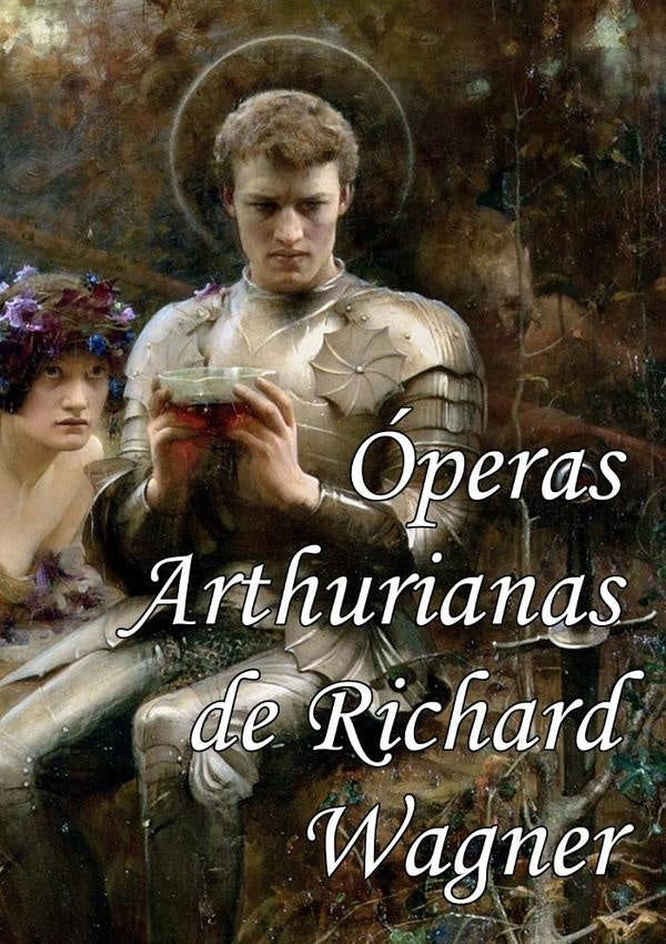 Óperas Arthurianas De Richard Wagner | Richard Wagner