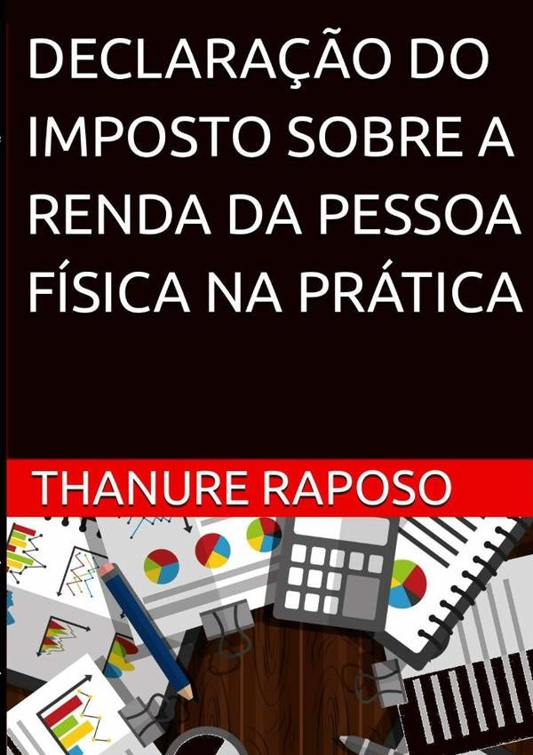 Declaração Do Imposto Sobre A Renda Da Pessoa Física Na Prática | Thanure Raposo