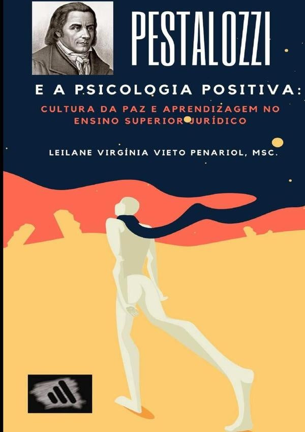 Pestalozzi E A Psicologia Positiva: Cultura Da Paz E Aprendizagem No Ensino Superior Jurídico | Leilane V. Vieto Penariol, Virgínia Vieto Penariol