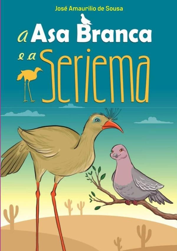 A Asa Branca E A Seriema | Sousa, Amaurilio De Sousa