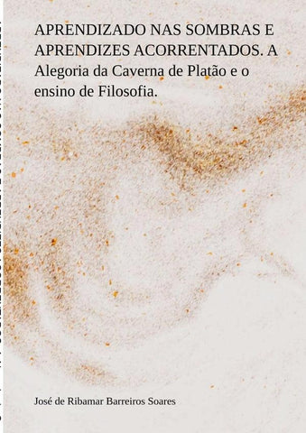 Aprendizado Nas Sombras E Aprendizes Acorrentados. A Alegoria Da Caverna De Platão E O Ensino De Fil | José De Ribamar Barreiros Soares