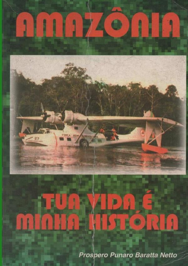Amazônia: Tua Vida É Minha História | Próspero Punaro Baratta Netto