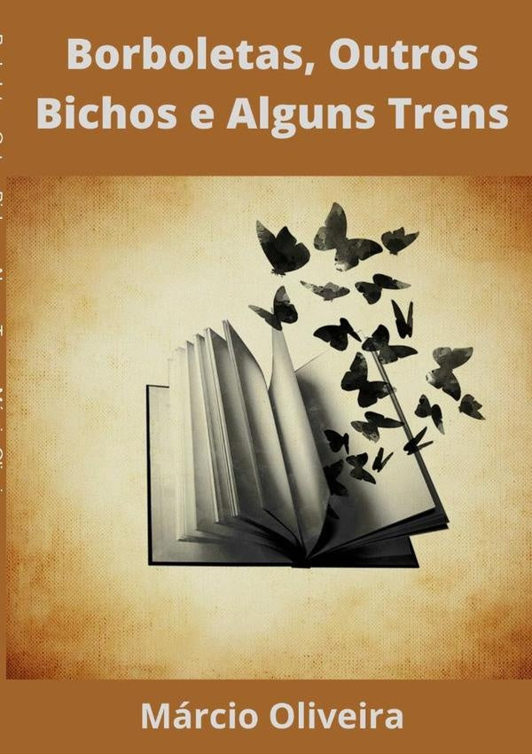 Borboletas, Outros Bichos E Alguns Trens | Márcio Oliveira