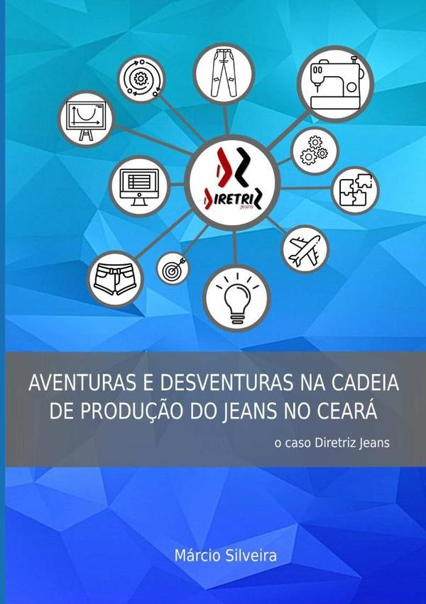 Aventuras E Desventuras Na Cadeia De Produção Do Jeans No Ceará | Márcio B. Silveira