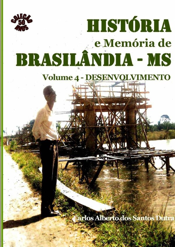 História E Memória De Brasilândia/ms Volume Iv-desenvolvimento | Carlos Alberto Dos Santos Dutra