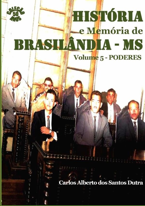 História E Memória De Brasilândia/ms Volume 5 - Poderes | Carlos Alberto Dos Santos Dutra
