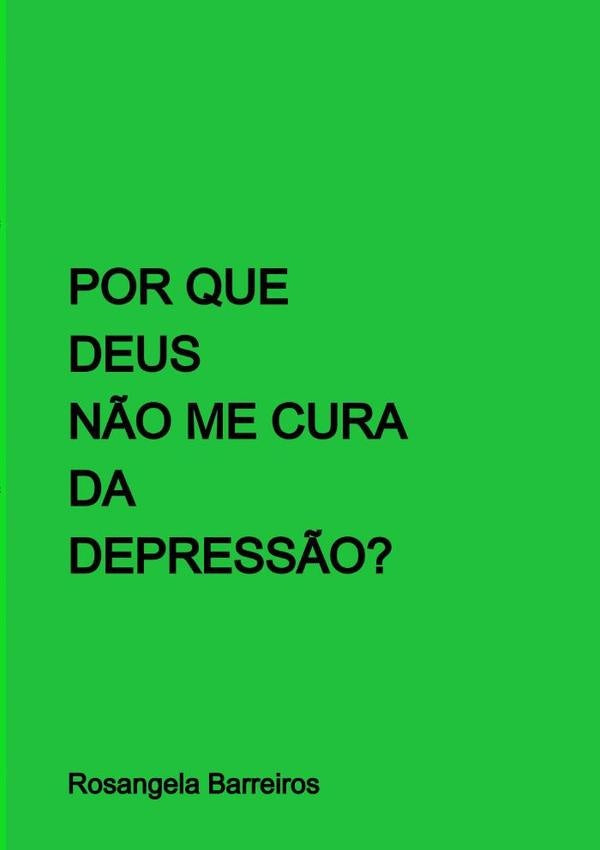 Por Que Deus Não Me Cura Da Depressão? | Rosangela Barreiros