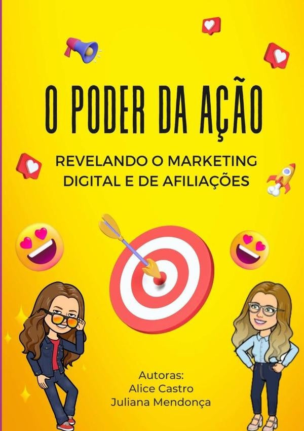 O Poder Da Ação Revelando O Marketing Digital E De Afiliados | Alice Castro E Juliana Mendonça