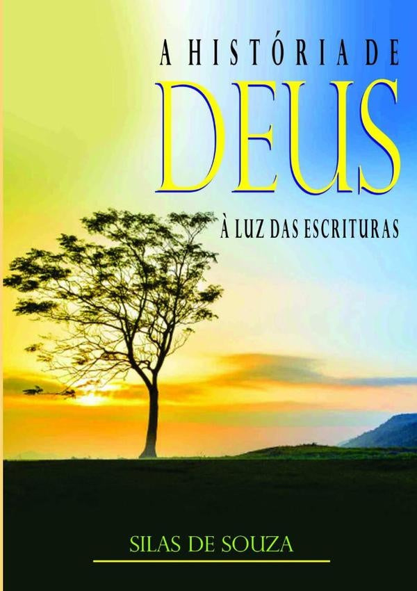 A História De Deus À Luz Das Escrituras | Silas De Souza