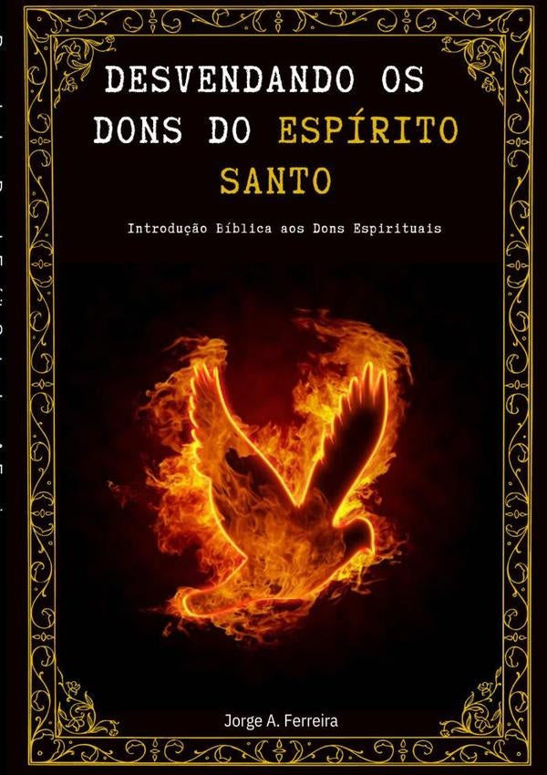 Desvendando Os Dons Do Espírito Santo | Jorge A. Ferreira