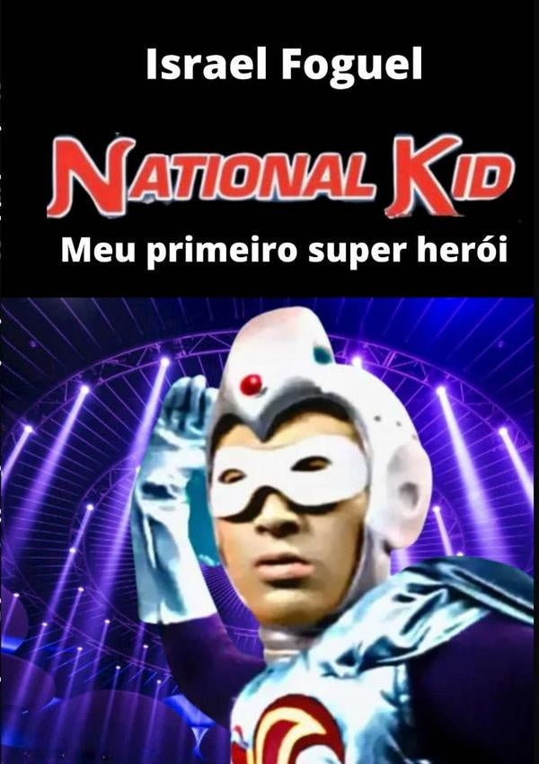Nacional Kid - Meu Primeiro Super Herói | Israel Foguel