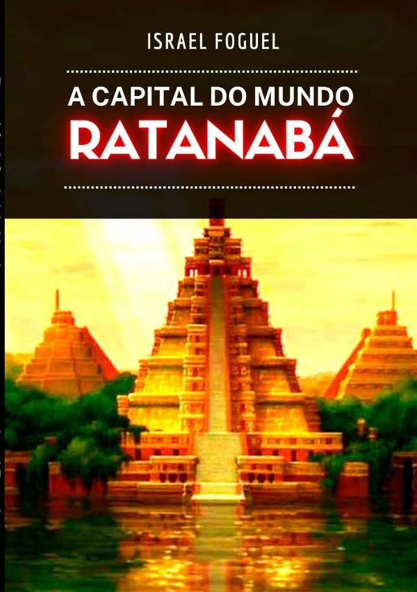 Ratanabá - A Capital Do Mundo | Israel Foguel
